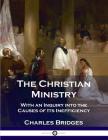 The Christian Ministry: With an Inquiry into the Causes of Its Inefficiency By Charles Bridges Cover Image