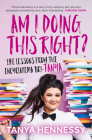 Am I Doing This Right?: Life Lessons From the Encyclopedia Bri-Tanya By Tanya Hennessy Cover Image