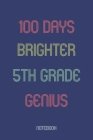 100 Days Brighter 5th Grade Genuis: Notebook By Awesome School Gifts Publishing Cover Image