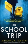 The School Trip: A completely gripping psychological thriller with a killer twist By Miranda Smith Cover Image