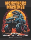 Monstrous Machines: Halloween Monster Truck Coloring Book By Maya J. Henrickson, Jason M. Henrickson Cover Image