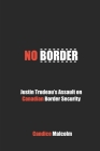 No Border: Justin Trudeau's Assault on Canadian Border Security By Candice Malcolm Cover Image