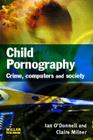 Child Pornography: Crime, Computers and Society By Ian O'Donnell, Claire Milner Cover Image
