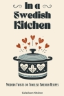 In a Swedish Kitchen: Modern Twists on Timeless Swedish Recipes By Coledown Kitchen Cover Image