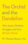 The Orchid and the Dandelion: Why Some Children Struggle and How All Can Thrive Cover Image