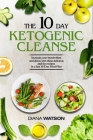 Keto Recipes and Meal Plans For Beginners - The 10 Day Ketogenic Cleanse: Increase Your Metabolism And Detox With These Delicious And Fun Recipes In A Cover Image