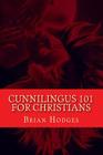 Cunnilingus 101 for Christians: Pleasing your wife through the beautiful act of oral sex By Brian Hodges Cover Image