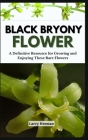 Black Bryony Flower: A Definitive Resource for Growing and Enjoying These Rare Flowers Cover Image