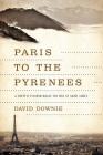 Paris to the Pyrenees: A Skeptic Pilgrim Walks the Way of Saint James By David Downie Cover Image