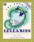 The Book of Lullabies: Wonderful Songs and Rhymes Passed Down from Generation to Generation for Infants & Toddlers (First Steps in Music series) By John M. Feierabend (Editor) Cover Image