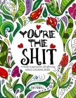 You're the Shit: A totally inappropriate self-affirming adult coloring book By Jen Meyers Cover Image