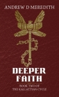 Deeper Faith: Book Two of the Kallattian Cycle By Andrew D. Meredith Cover Image