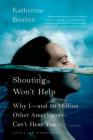 Shouting Won't Help: Why I--and 50 Million Other Americans--Can't Hear You By Katherine Bouton Cover Image