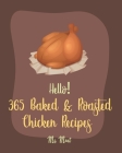 Hello! 365 Baked & Roasted Chicken Recipes: Best Baked & Roasted Chicken Cookbook Ever For Beginners [Book 1] Cover Image