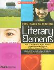 Fresh Takes on Teaching Literary Elements: How to Teach What Really Matters About Character, Setting, Point of View, and Theme Cover Image
