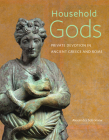 Household Gods: Private Devotion in Ancient Greece and Rome Cover Image