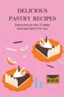 Delicious Pastry Recipes: Instruction on How To Make Delicious Pastry For You By Moody Ryan Cover Image