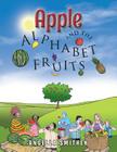 Apple and the Alphabet Fruits By Angella Smithen Cover Image