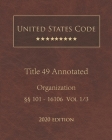 United States Code Annotated Title 49 Organization 2020 Edition §§101 - 16106 Vol 1/3 By Jason Lee (Editor), United States Government Cover Image