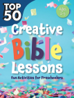 Top 50 Creative Bible Lessons Preschool: Fun Activities for Preschoolers Cover Image