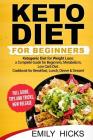 Keto Diet for Beginners: Ketogenic Diet for Weight Loss: a Complete Guide for Beginners, Metabolism, Low Carb Diet. Cookbook for Breakfast, Lun By Emily Hicks Cover Image