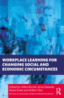 Workplace Learning for Changing Social and Economic Circumstances By Helen Bound (Editor), Anne Edwards (Editor), Karen Evans (Editor) Cover Image