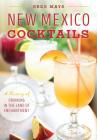 New Mexico Cocktails: A History of Drinking in the Land of Enchantment (American Palate) By Greg Mays Cover Image