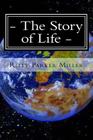 The Story of Life: The Story of the Life of Mine By Riley Parker Miller Cover Image