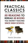 Practical Classics: 50 Reasons to Reread 50 Books You Haven't Touched Since High School Cover Image