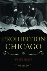 Prohibition Chicago By Wayne Klatt Cover Image