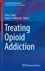 Treating Opioid Addiction (Current Clinical Psychiatry) By John F. Kelly (Editor), Sarah E. Wakeman (Editor) Cover Image