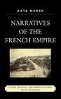 Narratives of the French Empire: Fiction, Nostalgia, and Imperial Rivalries, 1784 to the Present Volume 47 (After the Empire: The Francophone World and Postcolonial Fra #47) By Kate Marsh Cover Image