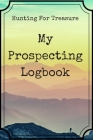 Hunting For Treasure: My Prospecting Logbook By Fill in Publishing Cover Image