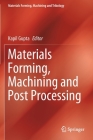 Materials Forming, Machining and Post Processing By Kapil Gupta (Editor) Cover Image