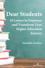 Dear Students: 10 Letters to Empower and Transform Your Higher Education Journey By Meredith Madden Cover Image