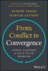 From Conflict to Convergence: Coming Together to Solve Tough Problems Cover Image