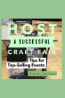 Host a Successful Craft Fair: Tips for Top-Selling Events By Brenda DeHaan Cover Image