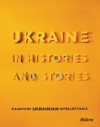 Ukraine in Histories and Stories: Essays by Ukrainian Intellectuals By Volodymyr Yermolenko (Editor), Peter Pomerantsev (Foreword by) Cover Image