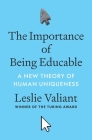 The Importance of Being Educable: A New Theory of Human Uniqueness By Leslie Valiant Cover Image