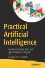 Practical Artificial Intelligence: Machine Learning, Bots, and Agent Solutions Using C# Cover Image