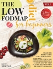 The Low FODMAP Diet For Beginners: A Step By Step Plan To Build Your Custom Diet For A Fast IBS Relief, With Healthy And Delicious Recipes To Eat Well Cover Image