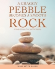 A Craggy Pebble Becomes a Smooth Rock: A Study of Simon Peter and His Ministry By Mary Alyce Baker Cover Image