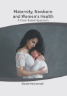 Maternity, Newborn and Women's Health: A Case-Based Approach Cover Image
