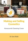 Making and Selling Cosmetics: Honeycomb Cleansing Cream By Sara Robb, Simon Paterson (Designed by) Cover Image