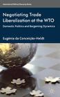 Negotiating Trade Liberalization at the Wto: Domestic Politics and Bargaining Dynamics (International Political Economy) By Eugénia Da Conceição-Heldt Cover Image