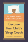 Become Your Child's Sleep Coach: The Bedtime Doctor's 5-Step Guide, Ages 3-10 Cover Image