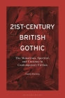 21st-Century British Gothic: The Monstrous, Spectral, and Uncanny in Contemporary Fiction By Emily Horton Cover Image