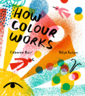 How Colour Works By Catherine Barr, Yuliya Gwilym (Illustrator) Cover Image