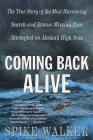 Coming Back Alive: The True Story of the Most Harrowing Search and Rescue Mission Ever Attempted on Alaska's High Seas By Spike Walker Cover Image