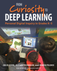 From Curiosity to Deep Learning: Personal Digital Inquiry in Grades K-5 By Julie Coiro, Elizabeth Dobler, Karen Pelekis Cover Image